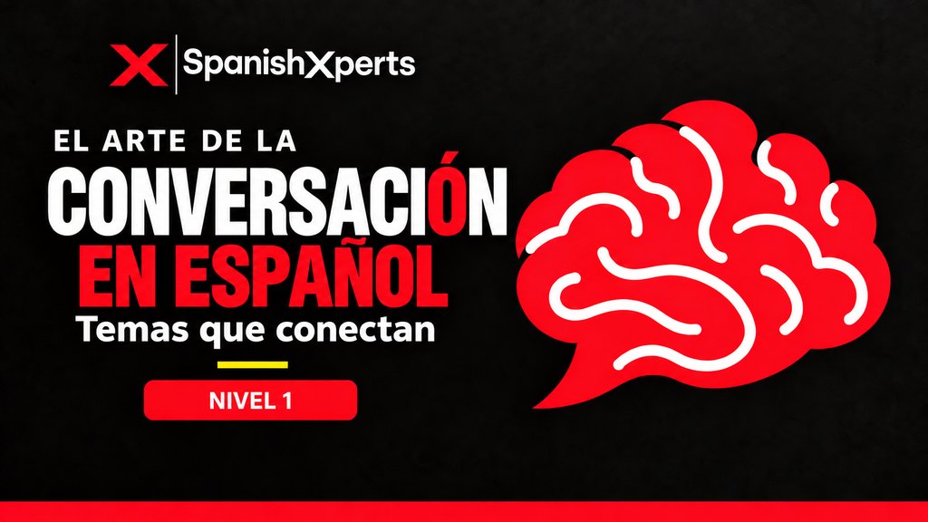 El Arte de la Conversación en Español — Nivel 1